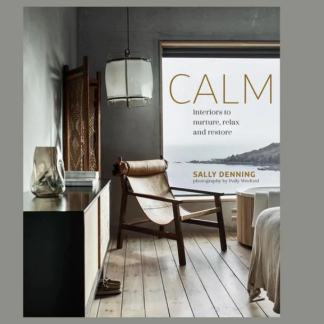Calm - Interiors to nurture, relax and restore